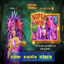 cine santa clara filme em cartaz